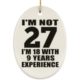 27th Birthday I'm Not 27 I'm 18 With 9 Years Experience - Oval Ornament