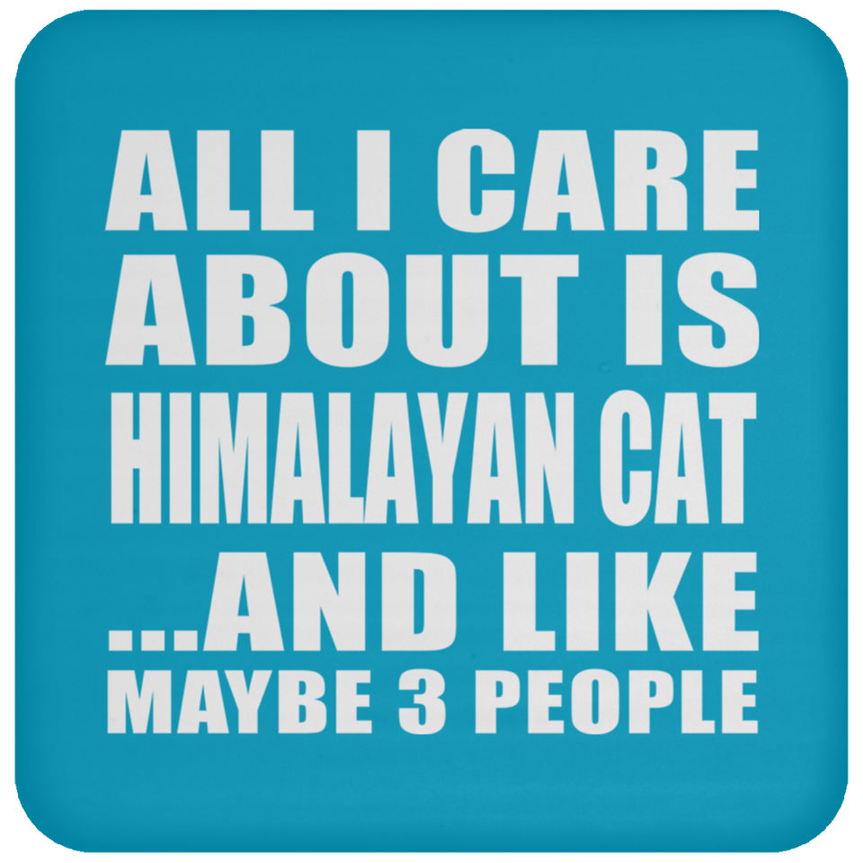 All I Care About Is Himalayan Cat - Drink Coaster