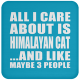 All I Care About Is Himalayan Cat - Drink Coaster