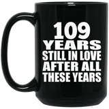 109th Anniversary 109 Years Still In Love After These Years - 15oz Coffee Mug Black