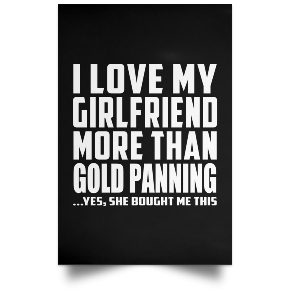 I Love My Girlfriend More Than Gold Panning - Poster Portrait