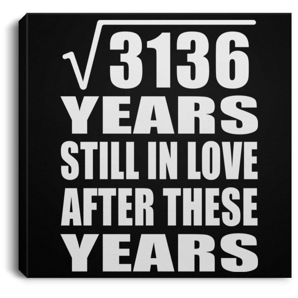 56th Anniversary Square Root of 3136 Years Still In Love - Canvas Square