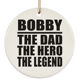 Bobby The Dad The Hero The Legend - Circle Ornament