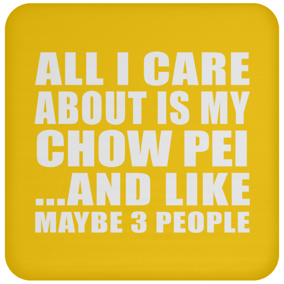 All I Care About Is My Chow Pei - Drink Coaster