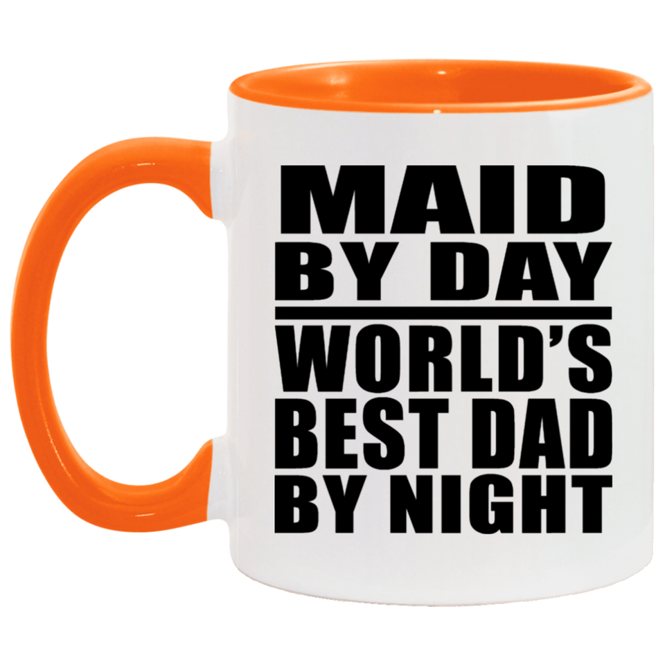 Maid By Day World's Best Dad By Night - 11oz Accent Mug Orange