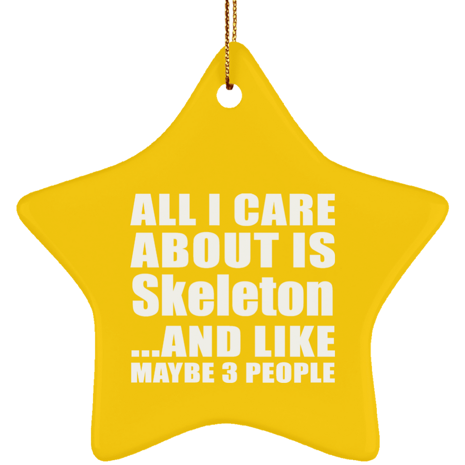 All I Care About Is Skeleton - Star Ornament