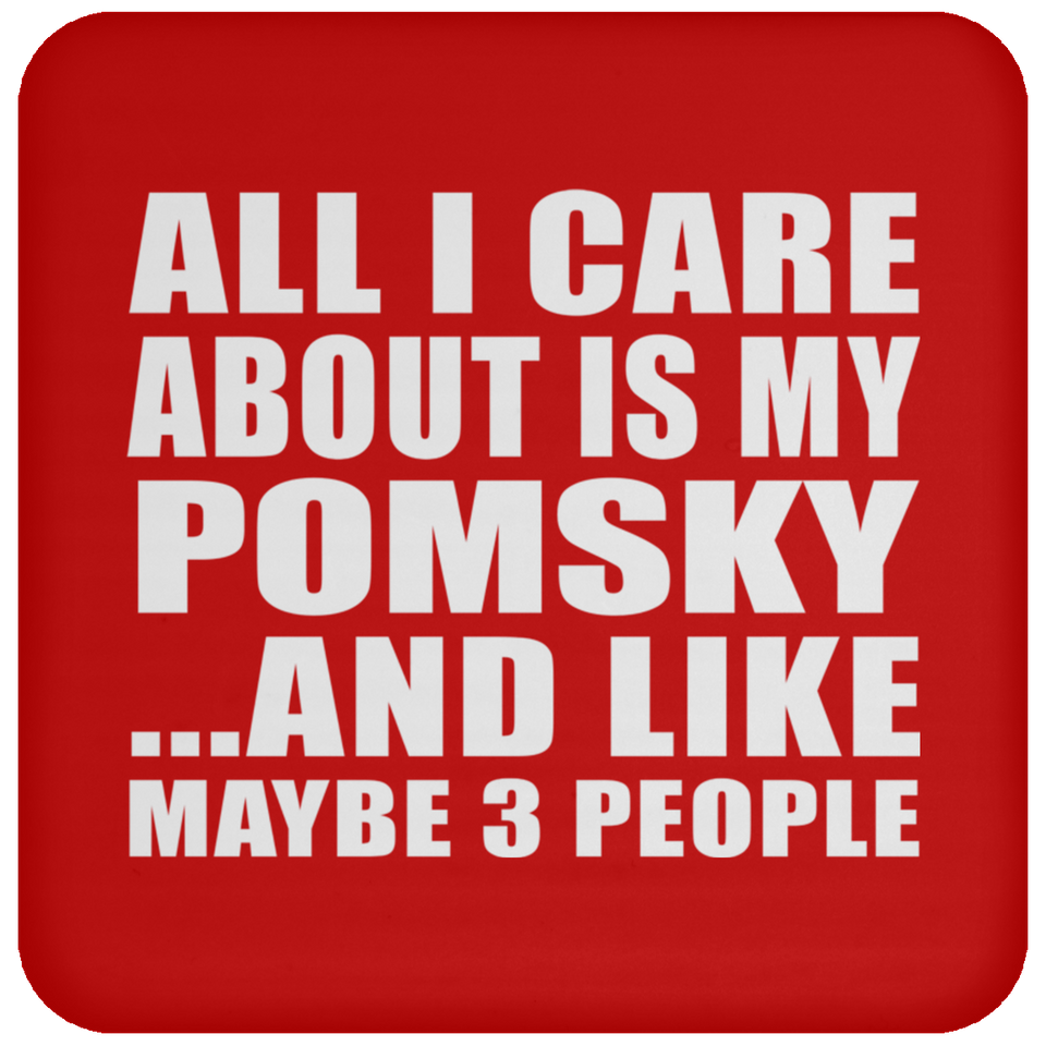 All I Care About Is My Pomsky - Drink Coaster