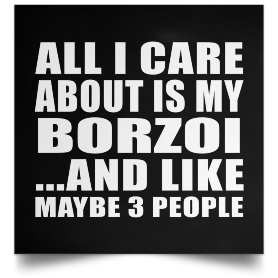 All I Care About Is My Borzoi - Poster Square