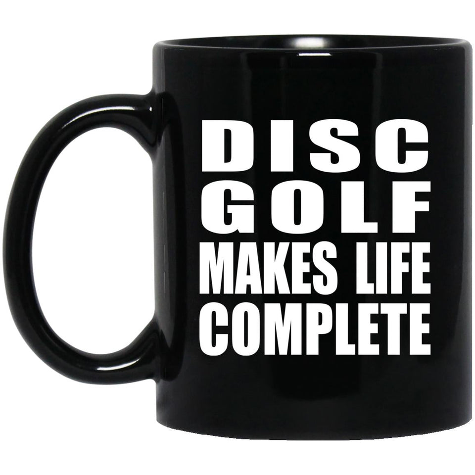 Disc Golf Makes Life Complete - 11oz Coffee Mug Black