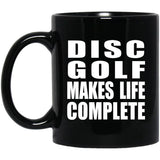 Disc Golf Makes Life Complete - 11oz Coffee Mug Black