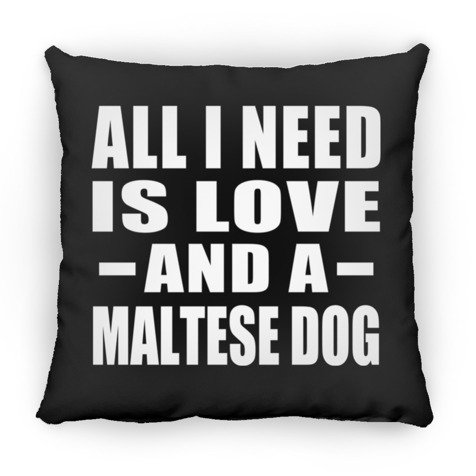 All I Need Is Love And A Maltese Dog - Throw Pillow Black