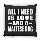 All I Need Is Love And A Maltese Dog - Throw Pillow Black