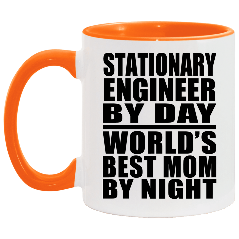 Stationary Engineer By Day World's Best Mom By Night - 11oz Accent Mug Orange