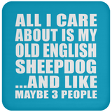 All I Care About Is My Old English Sheepdog - Drink Coaster