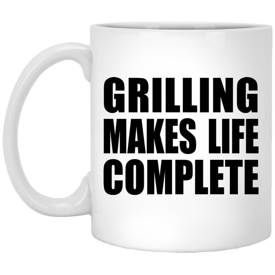 Grilling Makes Life Complete - 11oz Coffee Mug