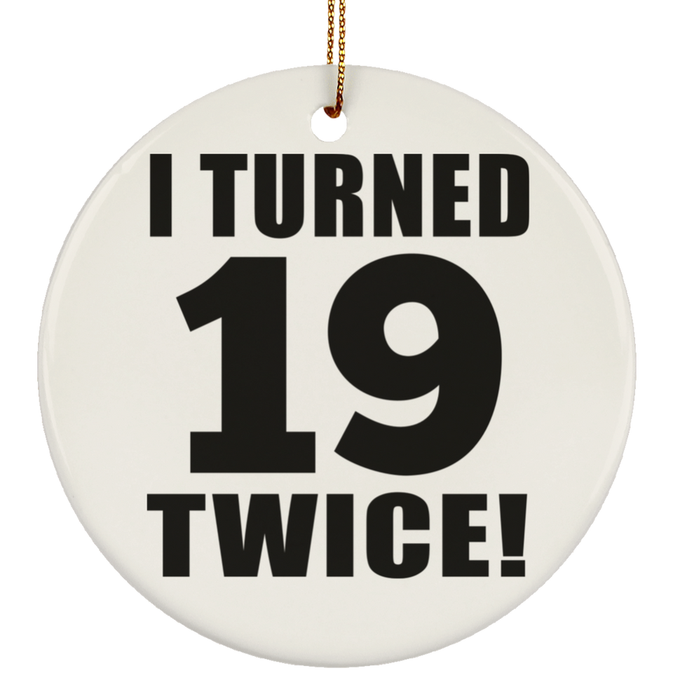 38th Birthday I Turned 19 Twice - Circle Ornament