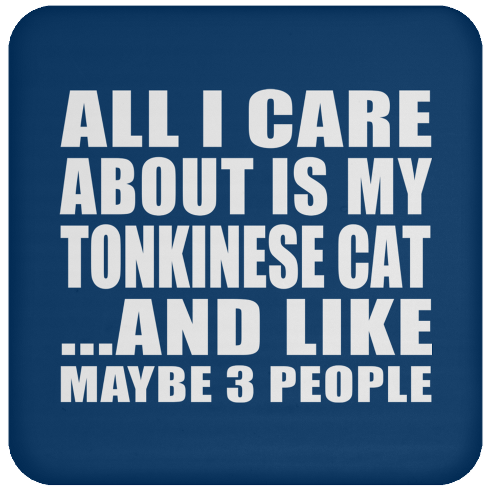 All I Care About Is My Tonkinese Cat - Drink Coaster