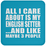 All I Care About Is My English Setter - Drink Coaster