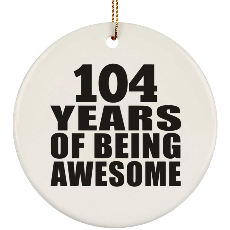 104th Birthday 104 Years Of Being Awesome - Circle Ornament