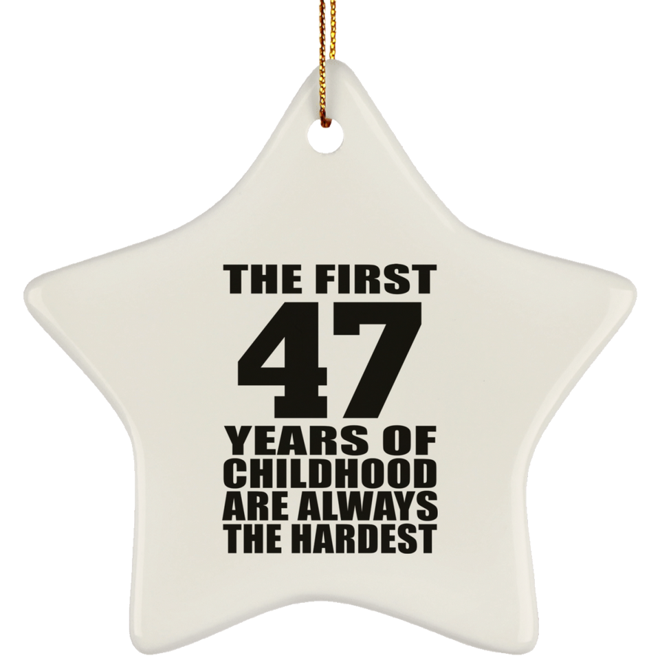 47th Birthday First 47 Years of Childhood Are The Hardest - Star Ornament