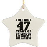 47th Birthday First 47 Years of Childhood Are The Hardest - Star Ornament