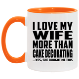 I Love My Wife More Than Cake Decorating - 11oz Accent Mug Orange