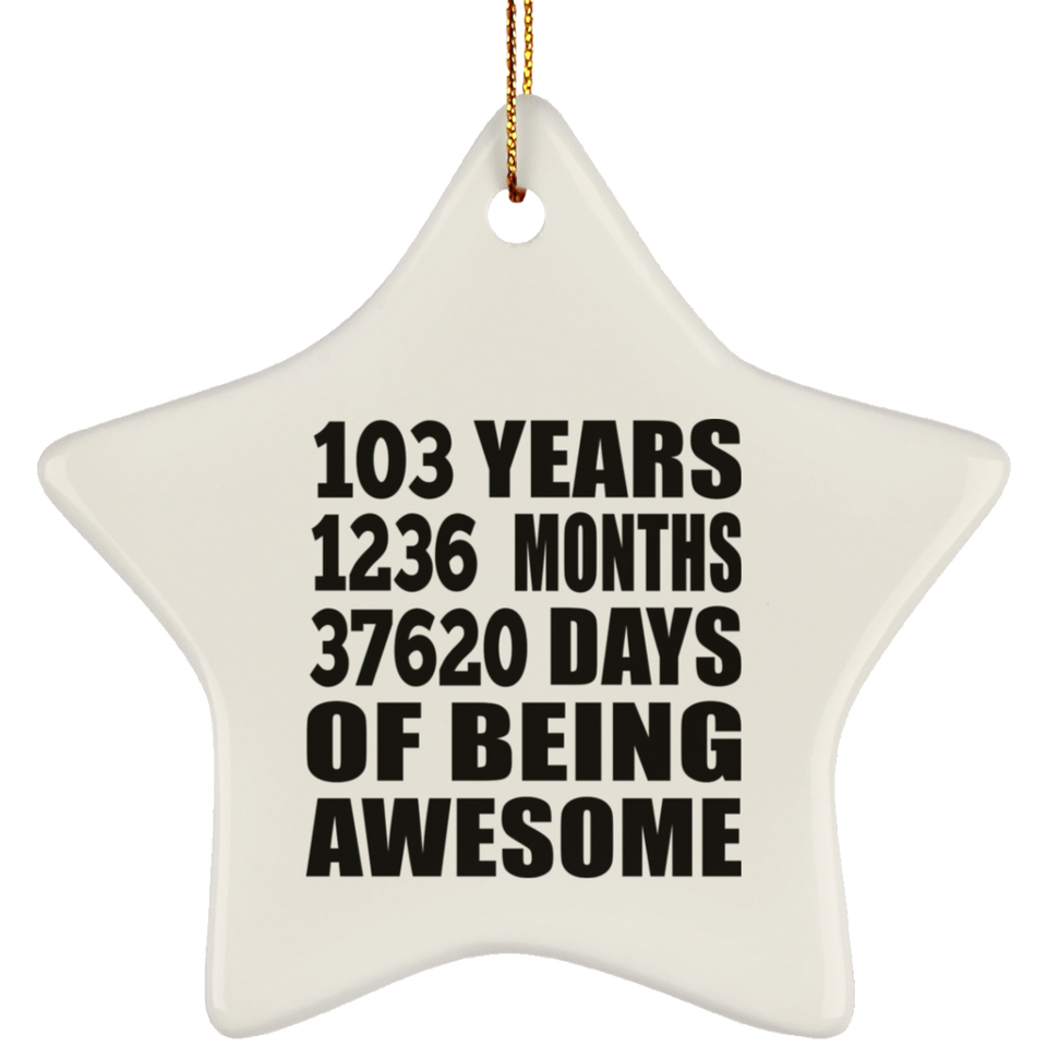 103rd Birthday 103 Years 1236 Months 37620 Days Of Awesome - Star Ornament