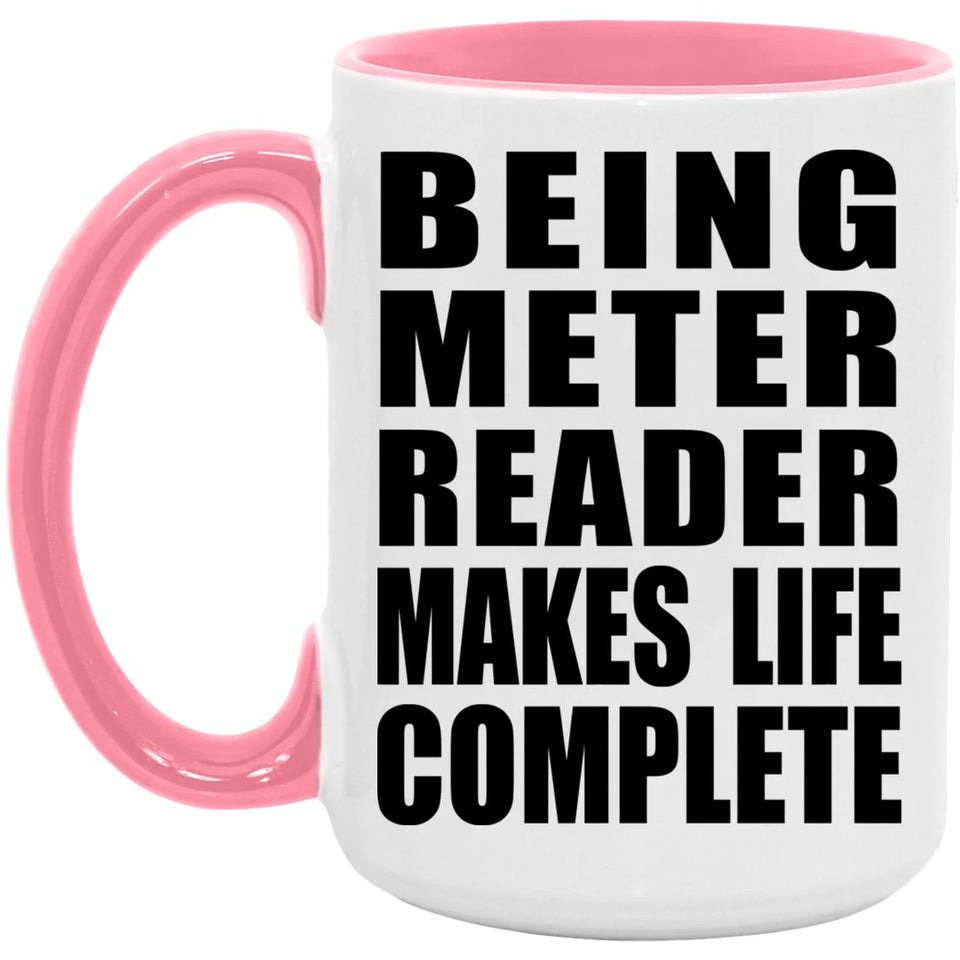 Being Meter Reader Makes Life Complete - 15oz Accent Mug Pink