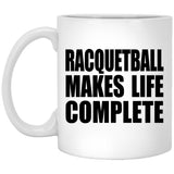 Racquetball Makes Life Complete - 11oz Coffee Mug