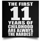 First 11 Years of Childhood Are The Hardest - Poster Square