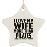 I Love My Wife More Than Pilates - Star Ornament