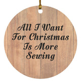 All I Want For Christmas Is More Sewing - Circle Ornament C