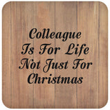 Colleague Is For Life Not Just For Christmas - Drink Coaster C
