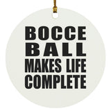 Bocce Ball Makes Life Complete - Circle Ornament