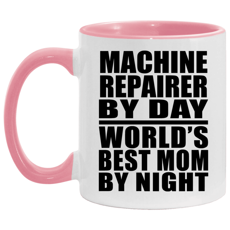 Machine Repairer By Day World's Best Mom By Night - 11oz Accent Mug Pink