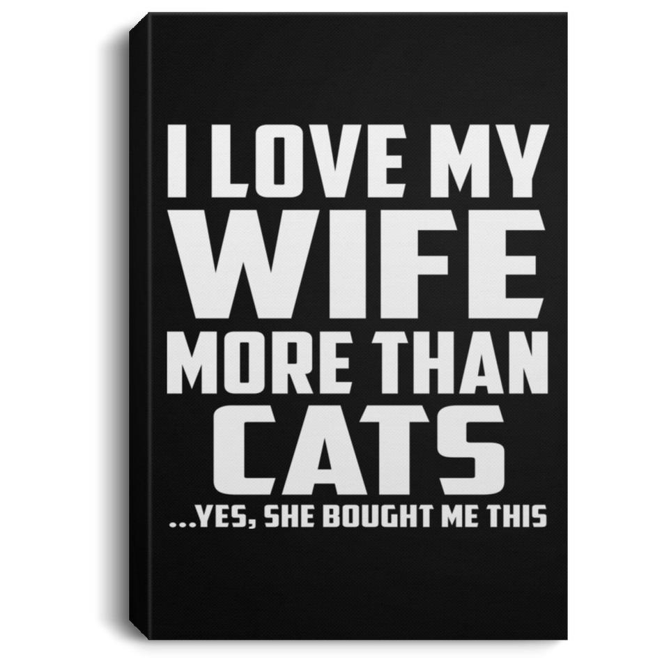 I Love My Wife More Than Cats - Canvas Portrait
