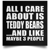 All I Care About Is Teddy Bears - Poster Square