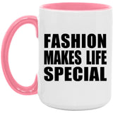 Fashion Makes Life Special - 15oz Accent Mug Pink