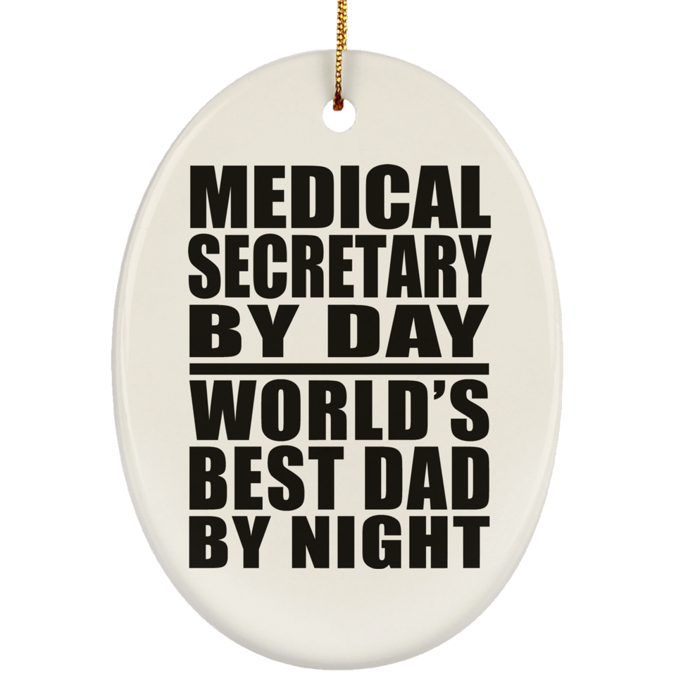 Medical Secretary By Day World's Best Dad By Night - Oval Ornament