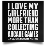 I Love My Girlfriend More Than Collecting Arcade Games - Poster Square