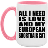All I Need Is Love And My European Shorthair Cat - 15oz Accent Mug Pink