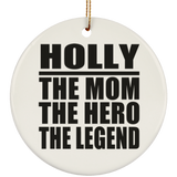 Holly The Mom The Hero The Legend - Circle Ornament