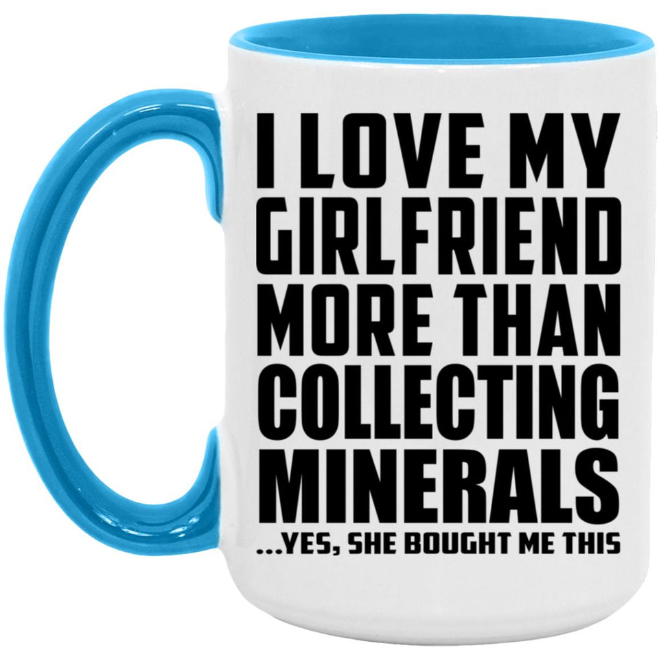 I Love My Girlfriend More Than Collecting Minerals - 15oz Accent Mug Blue