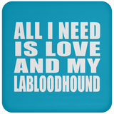 All I Need Is Love And My Labloodhound - Drink Coaster