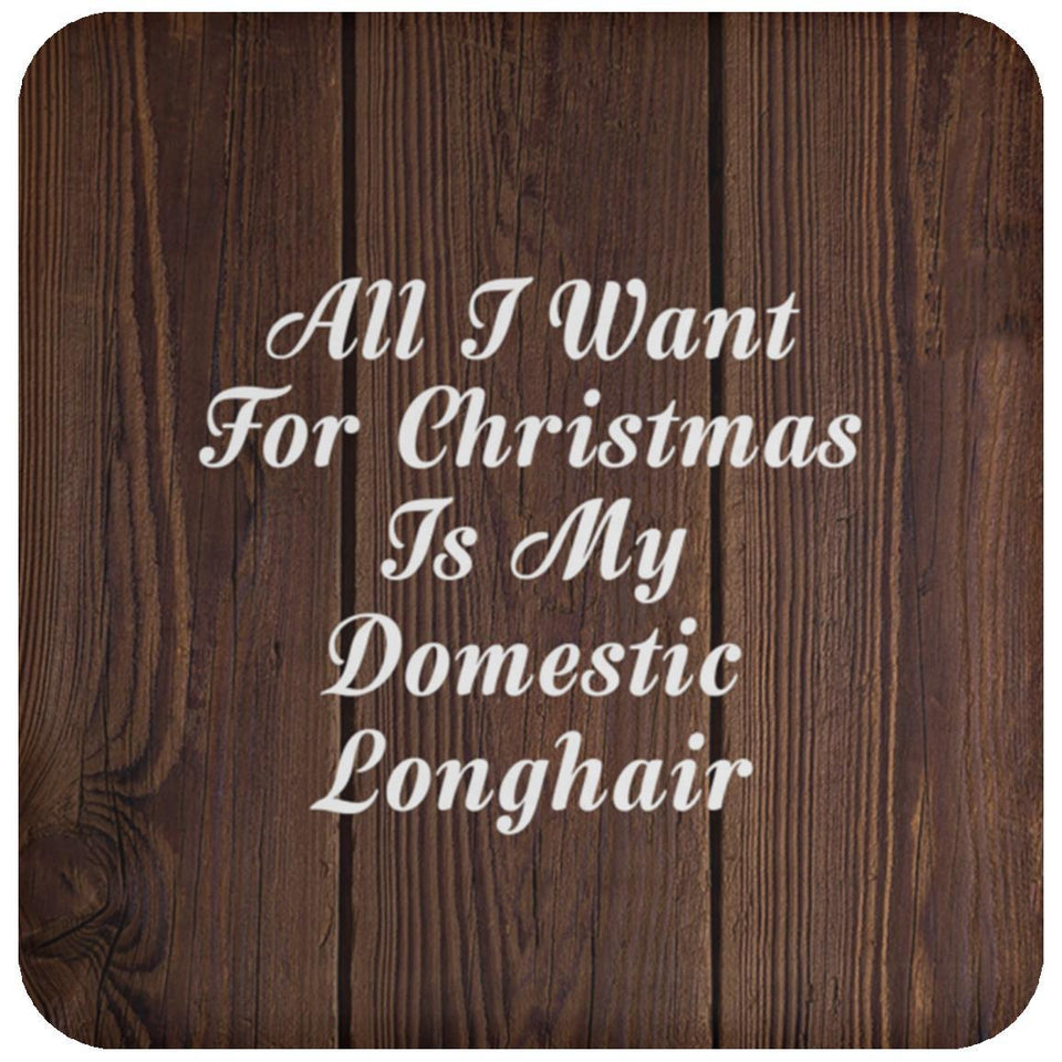 All I Want For Christmas Is My Domestic Longhair - Drink Coaster D