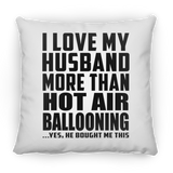 I Love My Husband More Than Hot Air Ballooning - Throw Pillow