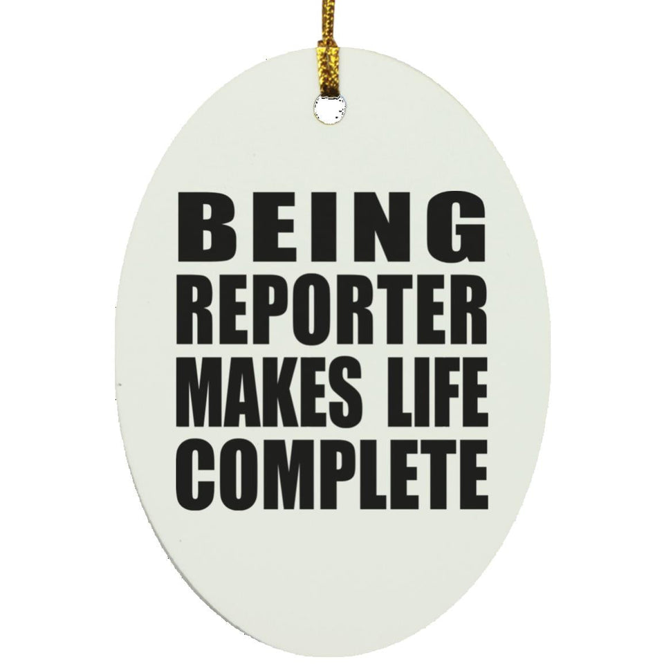 Being Reporter Makes Life Complete - Oval Ornament