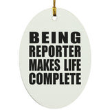 Being Reporter Makes Life Complete - Oval Ornament
