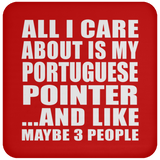 All I Care About Is My Portuguese Pointer - Drink Coaster
