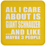 All I Care About Is Giant Schnauzer - Drink Coaster